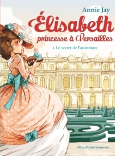 Élisabeth, princesse à Versailles T.01 : Le secret de l'automate