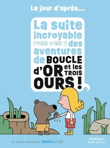 La Suite incroyable (mais vraie !) des aventures de Boucle d'or et les trois ours !