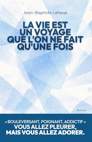 La Vie est un voyage que l'on ne fait qu'une fois